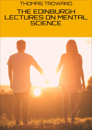 THOMAS TROWARD: THE EDINBURGH LECTURES ON MENTAL SCIENCE