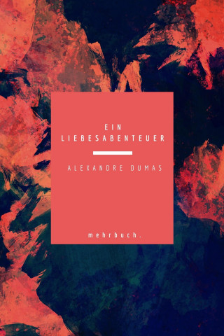 Alexandre Dumas: Ein Liebesabenteuer