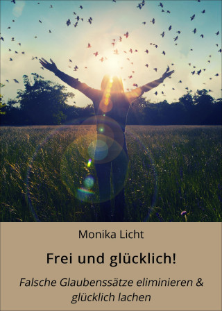 Monika Licht: Frei und glücklich!