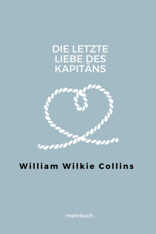 William Wilkie Collins: Die letzte Liebe des Kapitäns