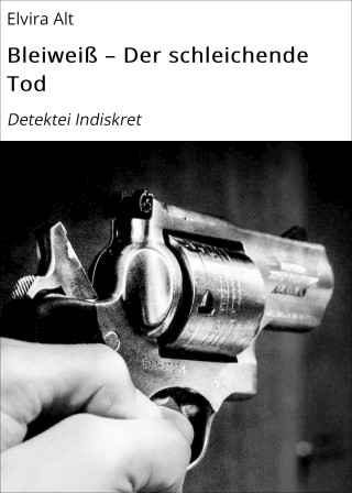 Elvira Alt: Bleiweiß – Der schleichende Tod