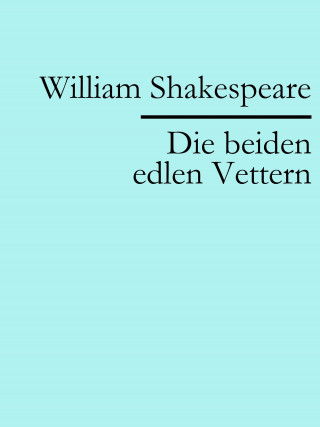 William Shakespeare: Die beiden edlen Vettern