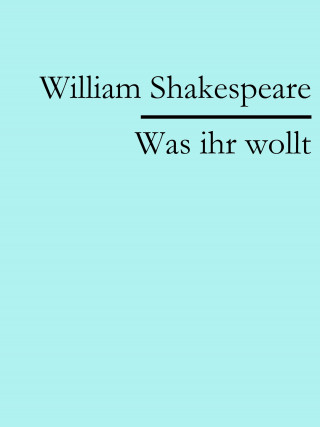 William Shakespeare: Was ihr wollt