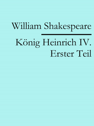 William Shakespeare: König Heinrich IV. Erster Teil