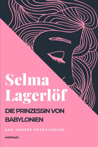 Selma Lagerlöf: Die Prinzessin von Babylonien und andere Erzählungen