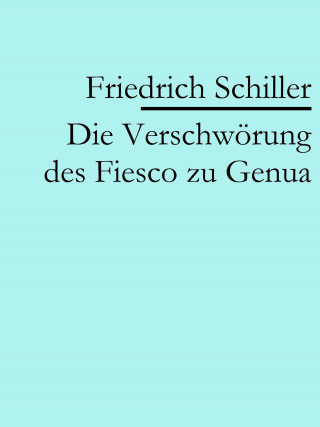 Friedrich Schiller: Die Verschwörung des Fiesco zu Genua