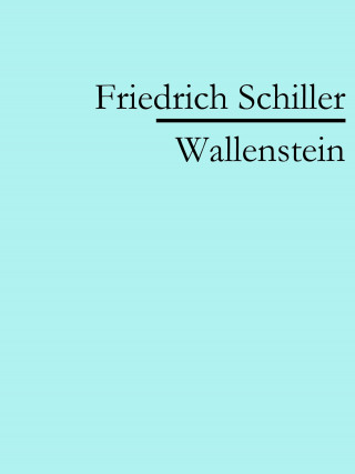 Friedrich Schiller: Wallenstein