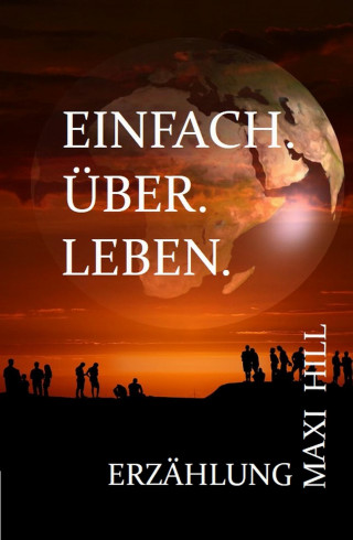 Maxi Hill: EINFACH. ÜBER. LEBEN.