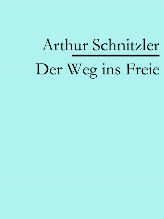 Arthur Schnitzler: Der Weg ins Freie