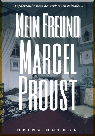 Heinz Duthel: HEINZ DUTHEL : MEIN FREUND MARCEL PROUST
