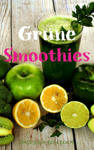 Nadeshda Roseboom: Grüne Smoothies