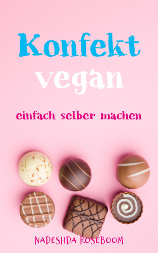 Nadeshda Roseboom: Konfekt vegan