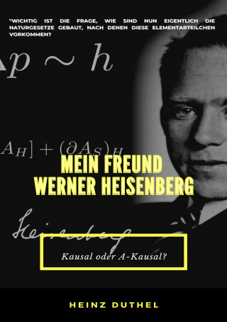 Heinz Duthel: MEIN FREUND WERNER HEISENBERG