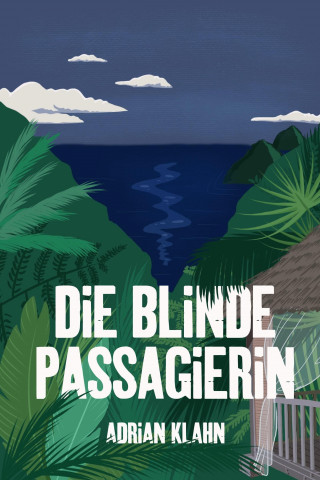 Adrian Klahn: Die blinde Passagierin