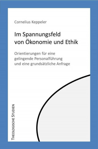 Cornelius Keppeler: Im Spannungfeld von Ökonomie und Ethik