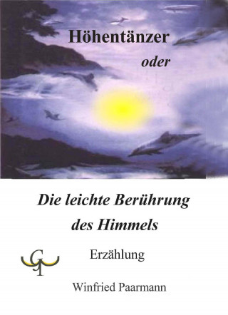Winfried Paarmann: Höhentänzer oder Die leichte Berührung des Himmels