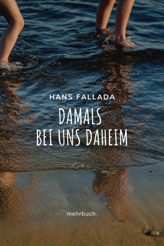 Hans Fallada: Damals bei uns daheim