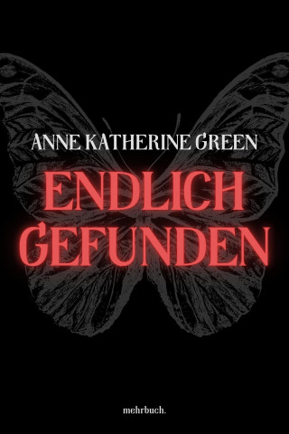 Anna Katharine Green: Endlich gefunden