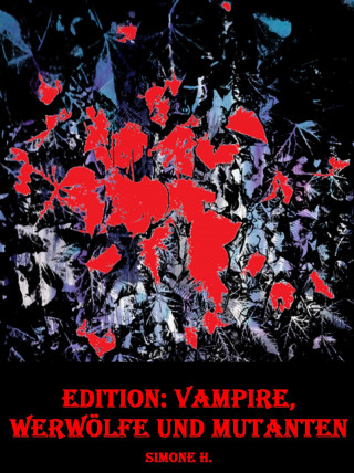 Simone H.: Edition: Vampire, Werwölfe und Mutanten