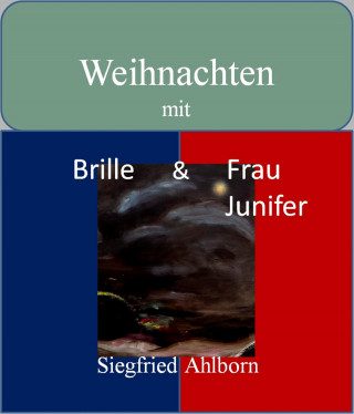 Siegfried Ahlborn: Weihnachten mit Brille und Frau Junifer