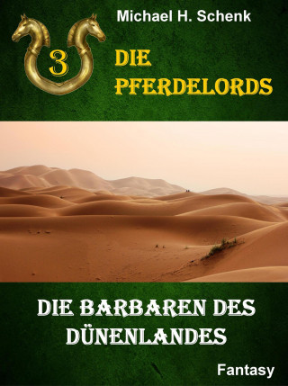 Michael Schenk: Die Pferdelords 03 - Die Barbaren des Dünenlandes