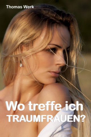 Thomas Werk: Wo treffe ich Traumfrauen?
