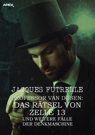 Jacques Futrelle: PROFESSOR VAN DUSEN: DAS RÄTSEL VON ZELLE 13 UND WEITERE FÄLLE DER DENKMASCHINE