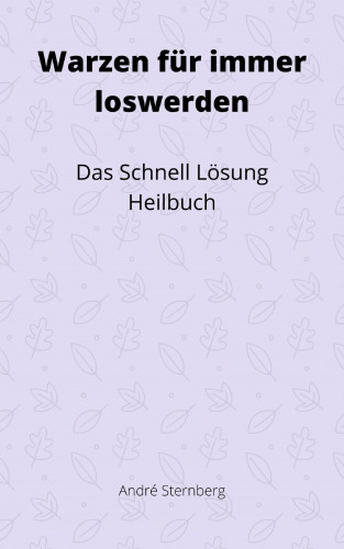 Andre Sternberg: Warzen für immer loswerden