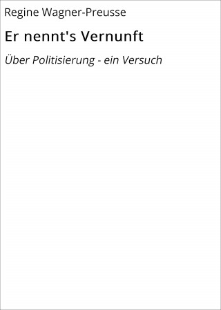 Regine Wagner-Preusse: Er nennt's Vernunft