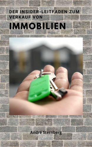 Andre Sternberg: Der Insider Leitfaden zum Verkauf von Immobilien
