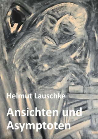 Helmut Lauschke: Ansichten und Asymptoten