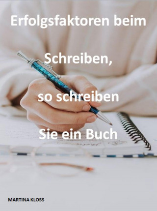 Martina Kloss: Erfolgsfaktoren beim Schreiben, so schreiben Sie ein Buch