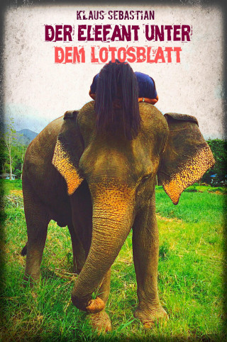 Klaus Sebastian: Der Elefant unter dem Lotosblatt