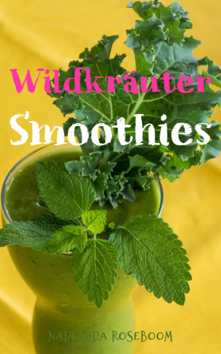 Nadeshda Roseboom: Wildkräuter-Smoothies