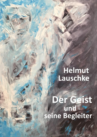 Helmut Lauschke: Der Geist und seine Begleiter