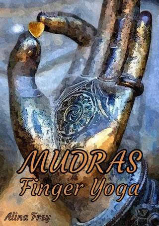 Alina Frey: Mudras Finger Yoga