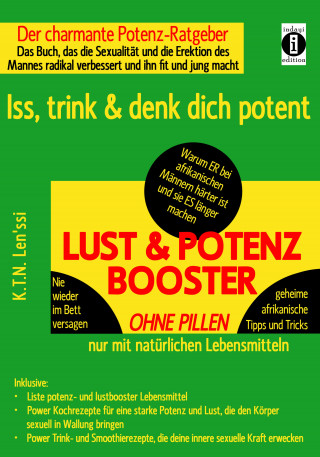K.T.N. Len'ssi: LUST & POTENZ-BOOSTER – Iss, trink & denk dich potent