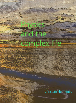 Christian Hermenau: Physics and the complex life