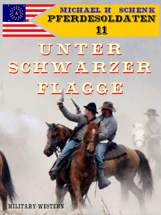 Michael Schenk: Pferdesoldaten 11 - Unter schwarzer Flagge