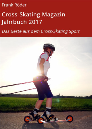 Frank Röder: Cross-Skating Magazin Jahrbuch 2017
