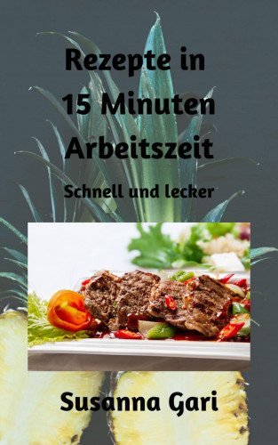 Susanna Gari: Rezepte in 15 Minuten Arbeitszeit
