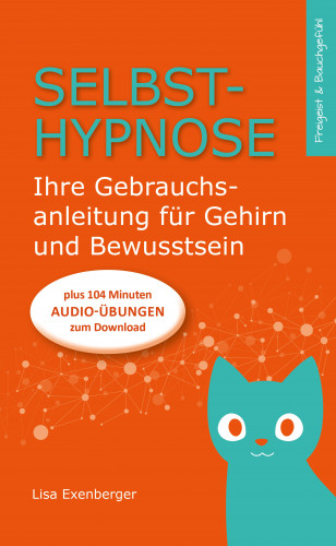 Lisa Exenberger: Selbsthypnose - Ihre Gebrauchsanleitung für Gehirn und Bewusstsein