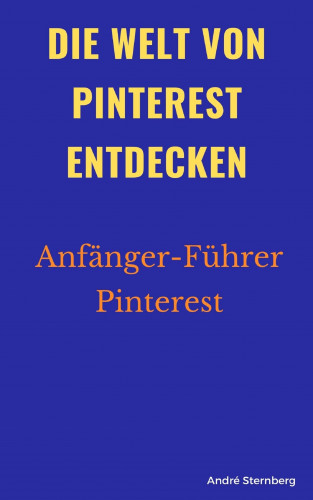 Andre Sternberg: Die Welt von Pinterest entdecken