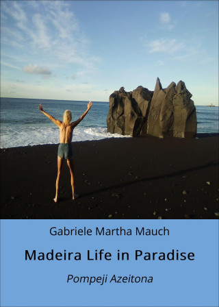 Gabriele Martha Mauch: Madeira Life in Paradise