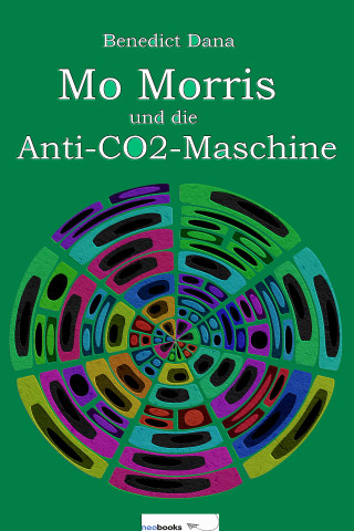 Benedict Dana: Mo Morris und die Anti-CO2-Maschine