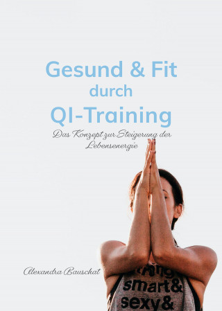 Alexandra Bauschat: Gesund & Fit durch Qi-Training