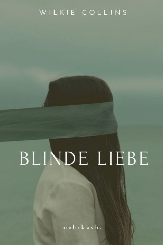 Wilkie Collins: Blinde Liebe