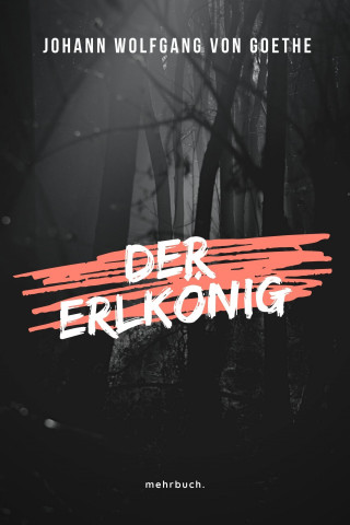 Johann Wolfgang von Goethe: Der Erlkönig