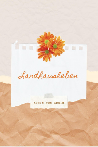 Achim von Arnim: Landhausleben