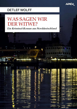 Detlef Wolff: WAS SAGEN WIR DER WITWE?